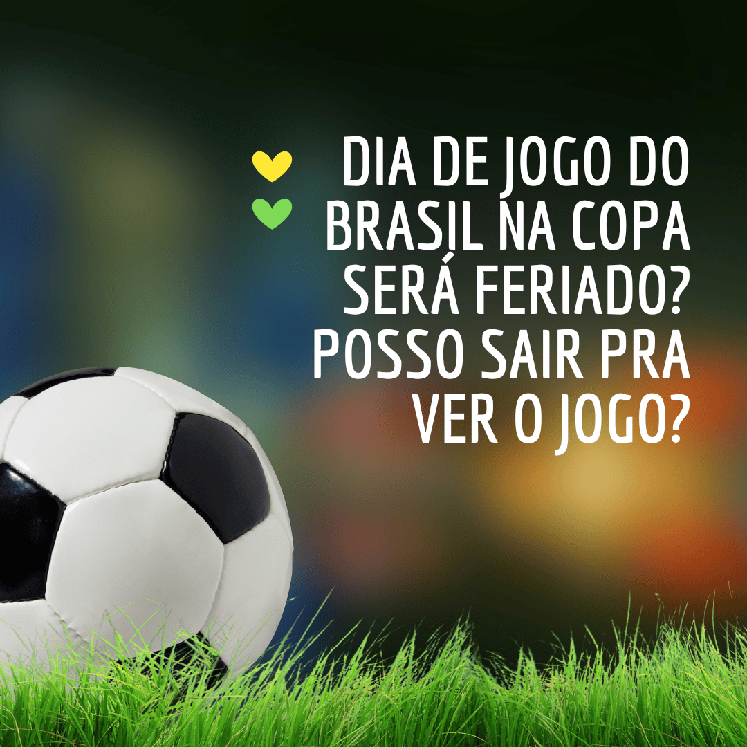 Jogos do Brasil na Copa – Sugestões e Dúvidas (feriado)