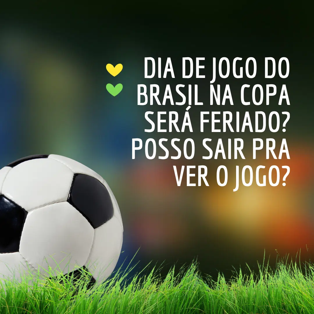 Dia de jogo do Brasil na Copa é 'feriado'? O patrão é obrigado a liberar o  funcionário?