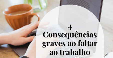 4 consequências graves ao faltar ao trabalho sem justificar